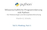 Wissenschaftliche Programmierung mit Python - für Meteorologie und Atmosphärenforschung Martin G. Schultz Teil 5: Plotting, Part 1.