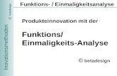 Inovationsmethoden betadesign C Funktions- / Einmaligkeitsanalyse Produkteinnovation mit der Funktions/ Einmaligkeits-Analyse © betadesign.