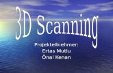 Projekteilnehmer: Ertas Mutlu Önal Kenan. Was ist 3D Scanning? Ist ein Verfahren zur berührungslosen dreidimensionale Erfassung von Objekten.