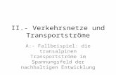 II.- Verkehrsnetze und Transportströme A:- Fallbeispiel: die transalpinen Transportströme im Spannungsfeld der nachhaltigen Entwicklung.