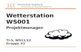 Hochschule Augsburg University of Applied Sciences Wetterstation WS001 Projektmanagement 1 TI-5, WS11/12 Gruppe #2.