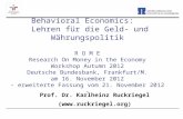 Behavioral Economics: Lehren für die Geld- und Währungspolitik R O M E Research On Money in the Economy Workshop Autumn 2012 Deutsche Bundesbank, Frankfurt/M.
