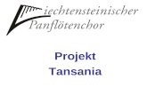Projekt Tansania. 25 Jahre Liechtensteinischer Panflötenchor Bildung ist eines der wichtigsten Güter unserer Erde. Leider gibt es immer noch Regionen.