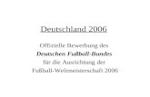 Deutschland 2006 Offizielle Bewerbung des Deutschen Fußball-Bundes für die Ausrichtung der Fußball-Weltmeisterschaft 2006.