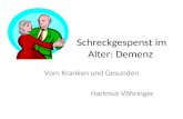 Schreckgespenst im Alter: Demenz Vom Kranken und Gesunden Hartmut Vöhringer.