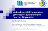 Volkswirtschaftliche Aspekte psychischer Erkrankungen bes. der Depression Bernhard Schwarz Karl Landsteiner Institute for Health Economics Center for Public.