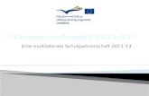 Eine multilaterale Schulpartnerschaft 2011-13. der Comenius-Schulpartnerschaften: Europa nicht nur wissen, sondern auch.
