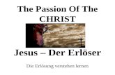 The Passion Of The CHRIST Jesus – Der Erlöser Die Erlösung verstehen lernen.