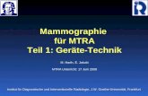 Mammographie für MTRA Teil 1: Geräte-Technik M. Harth, E. Jakobi MTRA Unterricht: 17 Juni 2008 Institut für Diagnostische und Interventionelle Radiologie,