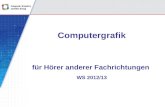 Computergrafik für Hörer anderer Fachrichtungen WS 2012/13.
