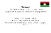 Malawi: Titukule Ana (dt.: Lasst uns unseren Kindern helfen)-Programm Mag.(FH) Katrin Klug Klinische Sozialarbeiterin Aufenthalt in Malawi: Okt. 2009 -