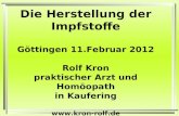 Die Herstellung der Impfstoffe Göttingen 11.Februar 2012 Rolf Kron praktischer Arzt und Homöopath in Kaufering .