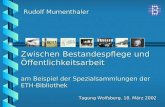Zwischen Bestandespflege und Öffentlichkeitsarbeit am Beispiel der Spezialsammlungen der ETH-Bibliothek Tagung Wolfsberg, 18. März 2002 Rudolf Mumenthaler.