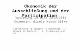 Ökonomik der Ausschließung und der Partizipation Vorlesung im WiSe 2013/2014 Dozentin: Gisela Kubon-Gilke Zeiten/Orte (3 Gruppen in Darmstadt, 1 Gruppe.