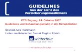 1 GUIDELINES Aus der Sicht des Versicherungsmediziners Dr.med. Urs Hürlimann Leiter medizinischer Dienst Region Zürich PTR-Tagung, 24. Oktober 2007 Guidelines.