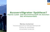 Ausservillgrater Spätlese? Alpine Land- und Forstwirtschaft im Zeichen des Klimawandels Markus Schermer Forschungszentrum Berglandwirtschaft Institut für.