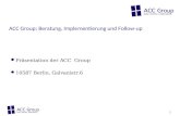 ACC Group; Beratung, Implementierung und Follow-up Präsentation der ACC Group 10587 Berlin, Galvanistr.6 1.