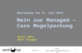 Abstimmung vom 17. Juni 2012: Nein zur Managed – Care Mogelpackung April 2012 Beat Ringger 03.03.2014 1 Die Gesundheitsgewerkschaft.