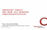 Abenteuer Export Die Bank als moderner Exportdienstleister Mag. Claus Retschitzegger Leiter Exportfinanzierung Abteilung Corporate & International Finance.