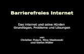 Barrierefreies Internet Das Internet und seine Hürden Grundlagen, Probleme und Lösungen von Christian Polack, Nina Waskowski und Stefan Müller.