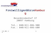 12.05.101 FreiwilligenBörseHamburg FreiwilligenBörseHamburg Besenbinderhof 37 20097 Hamburg Tel.: 040/411-886-900 Fax.: 040/411-886-600.