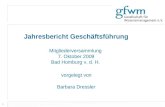 1 Jahresbericht Geschäftsführung Mitgliederversammlung 7. Oktober 2009 Bad Homburg v. d. H. vorgelegt von Barbara Dressler.