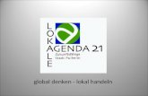Global denken - lokal handeln. Ursprung der Agenda 21-Tätigkeit Ursprung aller Agenda 21-Tätigkeit ist die Konferenz der Vereinten Nationen 1992 in Rio.