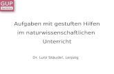 Aufgaben mit gestuften Hilfen im naturwissenschaftlichen Unterricht Dr. Lutz Stäudel, Leipzig.
