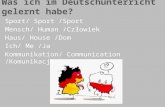 Was ich im Deutschunterricht gelernt habe? Sport/ Sport /Sport Mensch/ Human /Człowiek Haus/ House /Dom Ich/ Me /Ja Kommunikation/ Communication /Komunikacja.