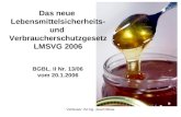 Verfasser: IM Ing. Josef Niklas BGBL. II Nr. 13/06 vom 20.1.2006 Das neue Lebensmittelsicherheits- und Verbraucherschutzgesetz LMSVG 2006.