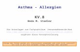 Asthma - Allergien KV.8 Beda M. Stadler Einige der Folien werden als Illustration verwendet und sind nicht Lernstoff. Sie sind so wie hier entweder orange.