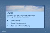 05.05.2010 1 CCM Consulting und Case-Management Dipl.-Ing. (FH) Steffen Forchheim Consulting Case-Management Fort- und Weiterbildung.