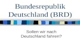 Bundesrepublik Deutschland (BRD) Sollen wir nach Deutschland fahren?
