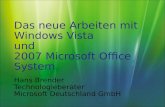 Das neue Arbeiten mit Windows Vista und 2007 Microsoft Office System Hans Brender Technologieberater Microsoft Deutschland GmbH.