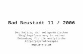 Bad Neustadt 11 / 2006 Der Beitrag der zeitgenössischen Säuglingsforschung in seiner Bedeutung für die analytische Körperpsychotherapie .