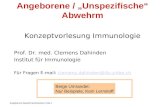 Angeborene Abwehrmechanismen Folie 1 Angeborene / Unspezifische Abwehrm Konzeptvorlesung Immunologie Prof. Dr. med. Clemens Dahinden Institut für Immunologie.