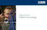 Willkommen bei FORCE Technology. Über FORCE Technology FORCE Technology gehört zu den führenden Beratungs- und Dienstleistungsunternehmen auf dem internationalen