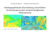 Kartographische Darstellung räumlicher Verteilungsmuster meteorologischer Phänomene Präsentation – Gabriel Strommer Quelle: ZAMG (2013a, 2013b)