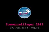 29. Juli bis 8. August. Sommerzeltlager 2012 29. Juli bis 8. August 2012 Neunburg vor dem Wald Für Kinder und Jugendliche von 8 bis 17 Jahren Zeltplatz.