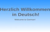 Welcome to German!. den ersten Tag Deutsch Deutschland Guten Morgen Guten Tag Guten Abend Gute Nacht Hallo Grüß Gott ja nein vielleicht.