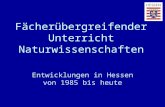 Fächerübergreifender Unterricht Naturwissenschaften Entwicklungen in Hessen von 1985 bis heute.