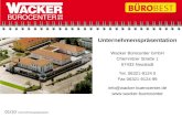 Unternehmenspräsentation Wacker Bürocenter GmbH Chemnitzer Straße 1 67433 Neustadt Tel. 06321-9124 0 Fax 06321-9124 99 info@wacker-buerocenter.de .
