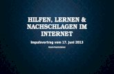 HILFEN, LERNEN & NACHSCHLAGEN IM INTERNET Impulsvortrag vom 17. Juni 2013 Kevin Rechsteiner.