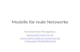 Modelle für reale Netzwerke Konstantinos Panagiotou kpanagio@math.lmu.de  muenchen.de/~kpanagio/ModelsSS12.php.