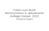 Folien zum Buch Rechnernetze 4. aktualisierte Auflage Hanser, 2012 Wolfgang Riggert.