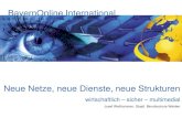 BayernOnline International Neue Netze, neue Dienste, neue Strukturen wirtschaftlich – sicher – multimedial Josef Weilhammer, Staatl. Berufsschule Weiden