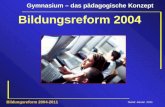 Gymnasium – das pädagogische Konzept Stand: Januar 2011 Bildungsreform 2004-2011 Bildungsreform 2004.