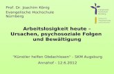 "Künstler helfen Obdachlosen" - SKM Augsburg Annahof - 12.6.2012 Prof. Dr. Joachim König Evangelische Hochschule Nürnberg Arbeitslosigkeit heute – Ursachen,
