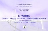 Access for Success Informationsveranstaltung 27. Februar 2002 Porr AG - IBM E_WORK ARBEIT IN DER INFORMATIONSGESELLSCHAFT Josef Hochgerner Zentrum für.