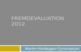 FREMDEVALUATION 2012 Martin-Heidegger-Gymnasium. Ziel der Fremdevaluation Auftrag und Aufgabe der Fremdevaluation ist es, die interne Schul- und Qualitätsentwicklung.